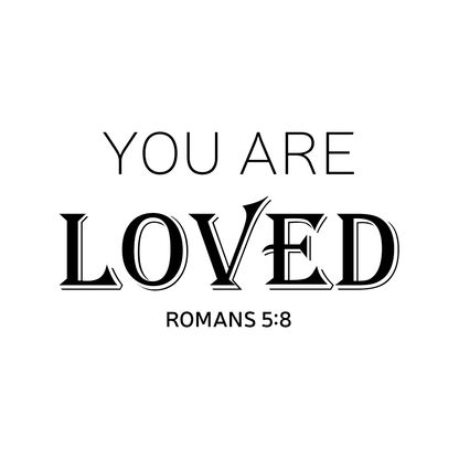 You Are Loved - Romans 5:8